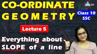 Everything about SLOPE of a line | Co-ordinate Geometry, lect 5 | SSC Class 10 | Geometry Chapter 5