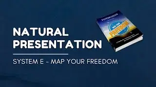 Natural Presentation - System E from Map Your Freedom