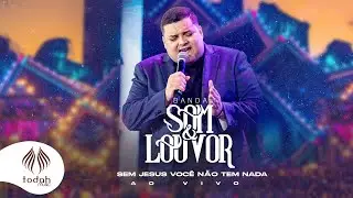 Banda Som e Louvor | Sem Jesus Você Não Tem Nada [Clipe Oficial]
