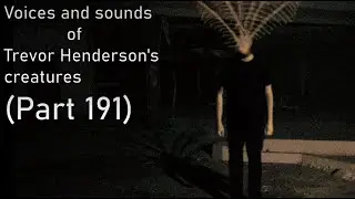 Voices and sounds of Trevor Henderson's creatures (Part 191)
