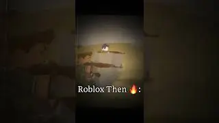 Roblox then vs now