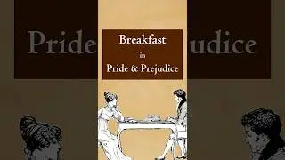 Breakfast in Pride & Prejudice can tell a lot about the characters.