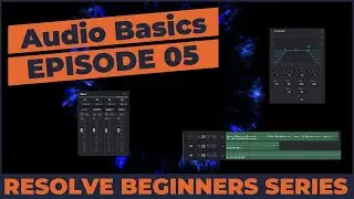Audio Basics - Davinci Resolve For Beginners - General Mixing - Ep 5