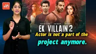 Action-Thriller 'Ek Villain 2' || The actor is not  a part of the project anymore || YOYO Times