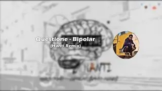 Questione - Bipolar (Hanti Remix)
