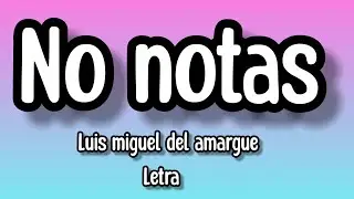 luis miguel del amargue -No notas (letra/lirycs)