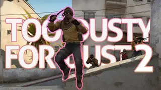 TOO DUSTY FOR DUST 2