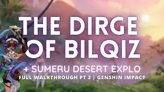 The Dirge of Bilqiz + Sumeru Desert Explo Part 2 | Genshin Impact