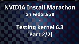 Testing NVIDIA drivers with kernel 6.3 -  Fedora 38 NVIDIA Install Marathon - Part 2