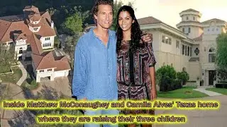 Inside Matthew McConaughey and Camila Alves' Texas home where they are raising their three children