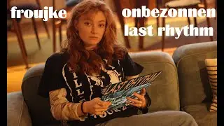 Froukje : Onbezonnen + Last Rhythm : Last Rhythm =