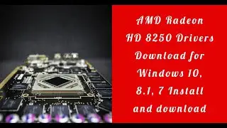 AMD Radeon HD 8250 Drivers Download for Windows 10, 8.1, Install and download
