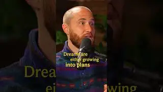 Dreams either grow into plans, or they wither into regret.