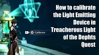 How to calibrate the light emitting device in Treacherous Light of the Depths Quest | Genshin Impact