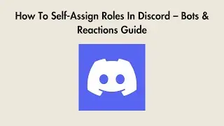 How To Self-Assign Roles In Discord – Bots & Reactions Guide