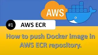 How to push the docker image in AWS ECR (Amazon Elastic Container Registry) repository.