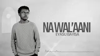Na Wal'aani : Eyasu Bayisa (New gospel Music Lyrics)