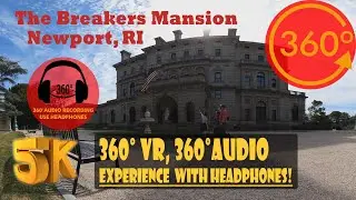The Breakers Mansion, 360 VR Tour - Newport, Rhode Island [5K 360° | 360° Audio]