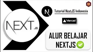 Tutorial Next.JS Indonesia - Alur Pembelajaran Next.JS 2022 - 2023