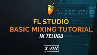 FL Studio Basic Mixing Tutorial In Telugu | S VIII