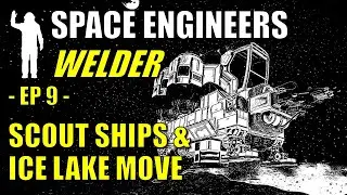 Space Engineers - EP9 - Welder & Scout Ships, Ice Lake Move | Let's Play