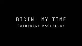 BIDIN MY TIME - Catherine MacLellan
