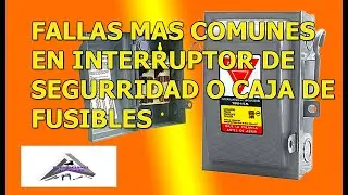 Fallas mas comunes en interruptor de seguridad o caja de fusibles.
