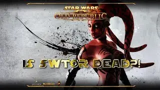 Is SWTOR Dead?!