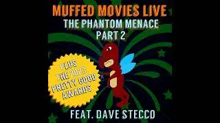 Phantom Menace Live pt. 2 w Dave Stecco + 2023 Pretty Good Awards