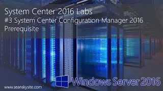 System Center 2016 Labs - #3 System Center Configuration Manager 2016 Prerequisite