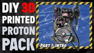 How to Build A 3D Printed Ghostbusters Proton Pack - Part 1: Intro