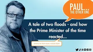 A Tale of Two Floods and the Prime Minister's responses