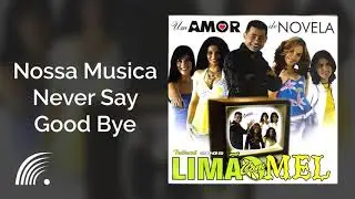 Limão Com Mel - Nossa Música Never Say Goodbye - Um Amor De Novela
