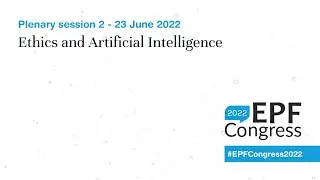 Ethics and AI - EPF Congress 2022 | Day 1 - 23 June: Plenary session 2