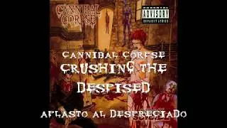Cannibal Corpse - Crushing The Despised (SUBTÍTULOS ESPAÑOL)