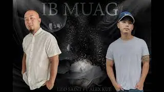 Lilo Saint FT Alex Kue - Ib Muag (Prod. by Dizzla D Beats)