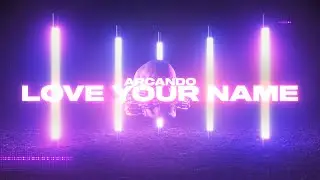 Arcando - Love Your Name (Official Audio)