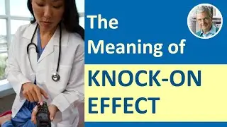What is the Meaning of KNOCK-ON EFFECT? (4 Illustrated Examples)