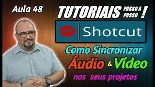 TUTORIAL - SHOTCUT - COMO SINCRONIZAR VÍDEO COM ÁUDIO - AULA 48
