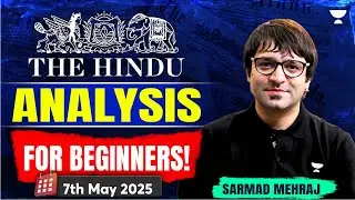 The Hindu Newspaper Analysis for Beginners | 7th May | UPSC Current Affairs Today | Sarmad Mehraj