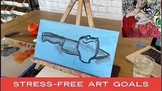 This Will Liberate Your Art Practice! Setting Stress-Free Art Goals