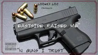 EASTSIDE RAISED ME -LOONEY LOC
