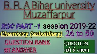 BRABU~CHEMISTRY(SUBSIDIARY) QUESTION BANK ~ANSWER PART 1EXAM 2021~SESSION2019-22~MUZAFFARPUR UNIVERS