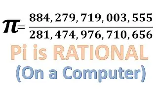 Pi is RATIONAL on a Computer