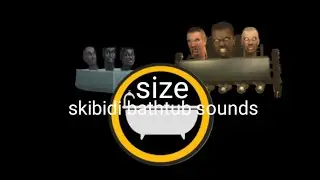 skibidi bathtub sounds size difference