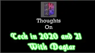 My Thoughts Episode 4 with Dagtar: Tech in 2020 and '21