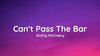 Scotty McCreery - Can't Pass The Bar (lyrics)