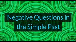Negative Questions in the Simple Past (Unit 10K, Level A2)