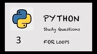 Python - Study Questions(3) - For LOOPs