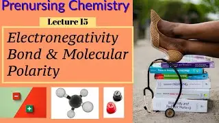 Electronegativity, Bond Polarity, Molecular Polarity Chemistry for Nurses Lecture Video (Lecture 15)
